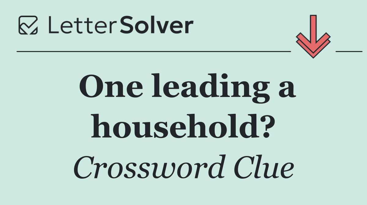 One leading a household?