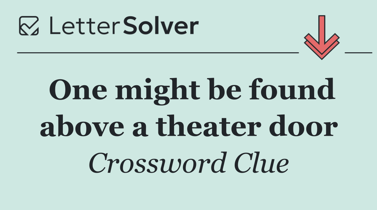 One might be found above a theater door