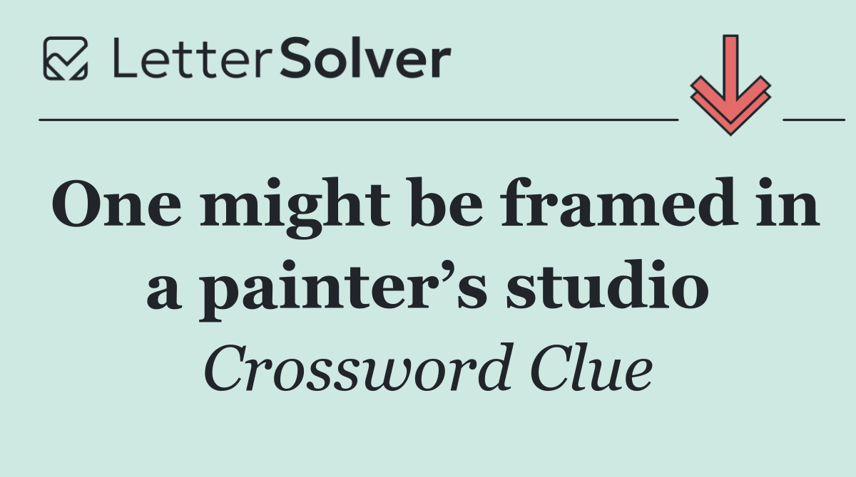 One might be framed in a painter’s studio