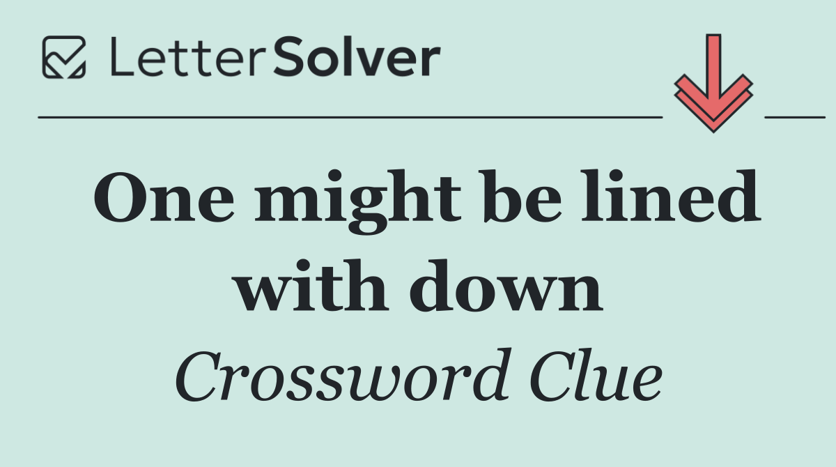 One might be lined with down