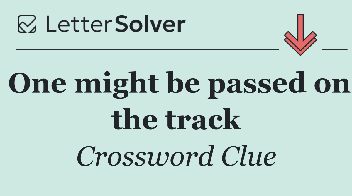 One might be passed on the track