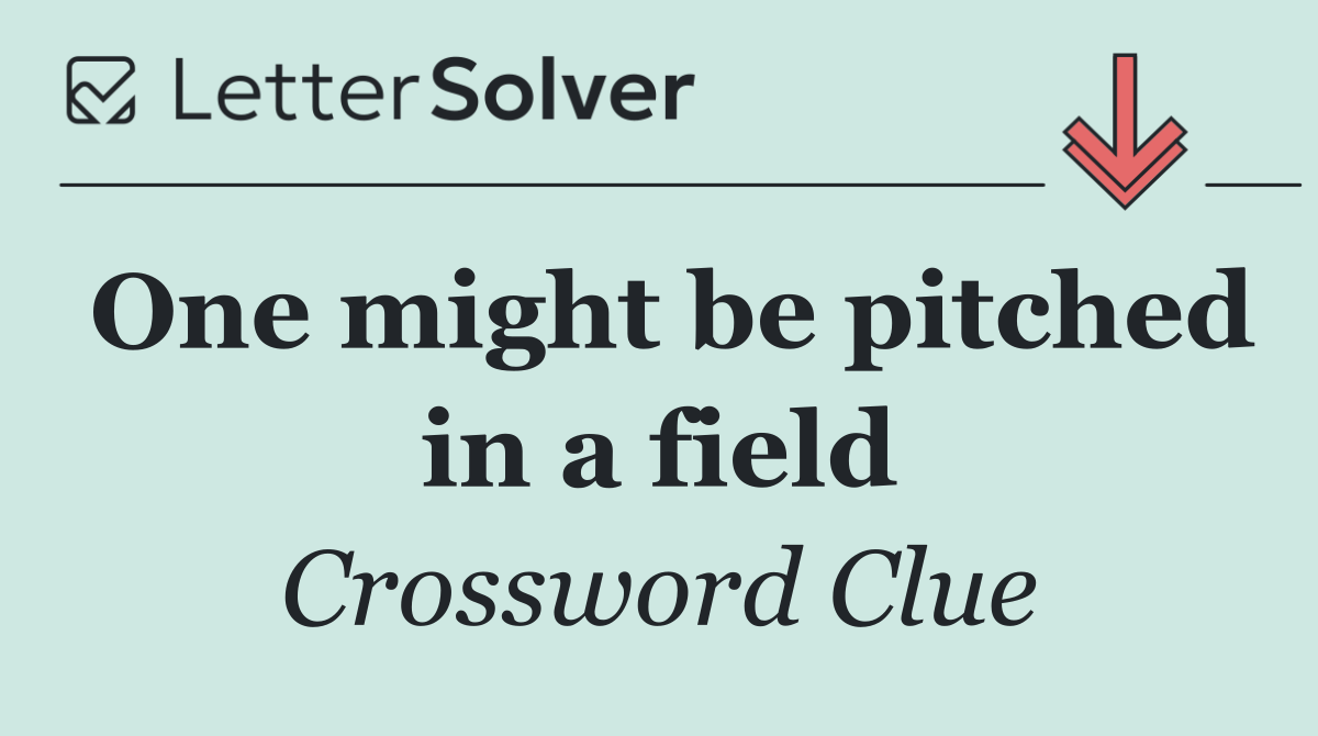 One might be pitched in a field