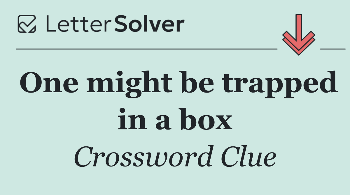 One might be trapped in a box