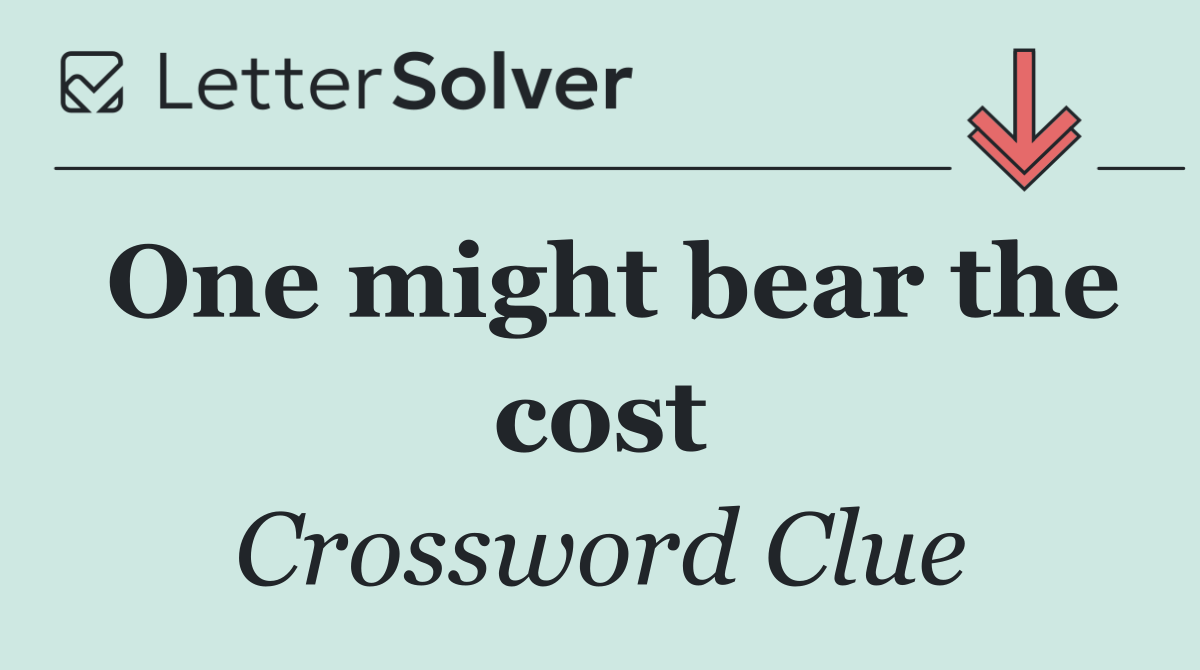 One might bear the cost