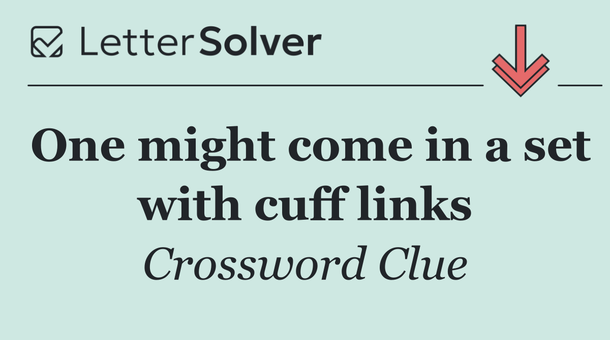 One might come in a set with cuff links