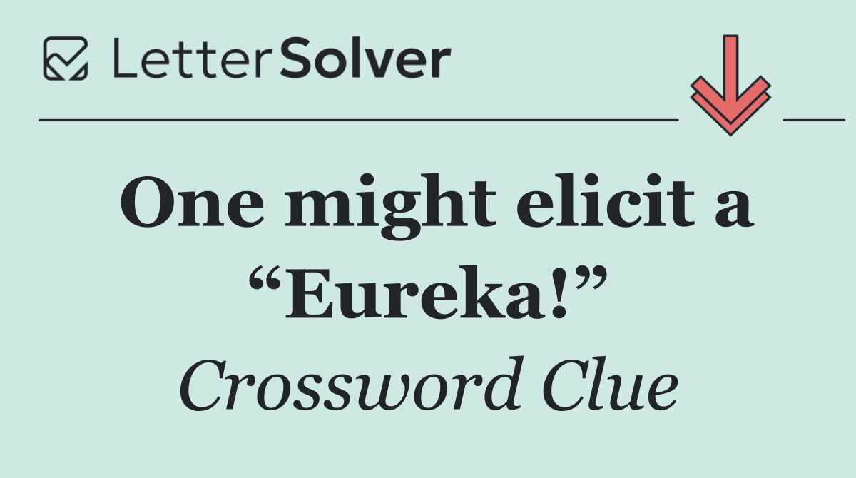 One might elicit a “Eureka!”