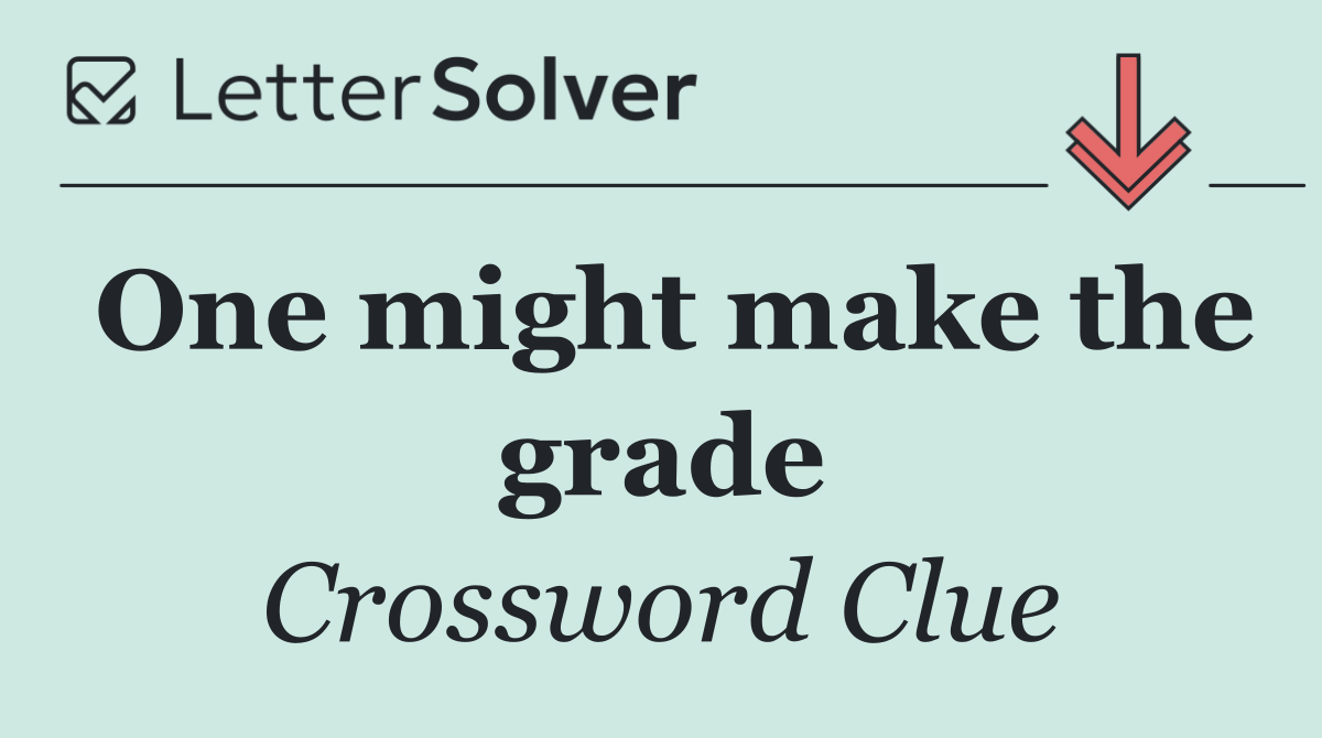 One might make the grade