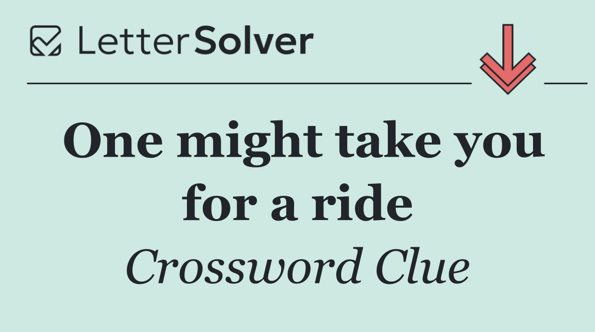 One might take you for a ride