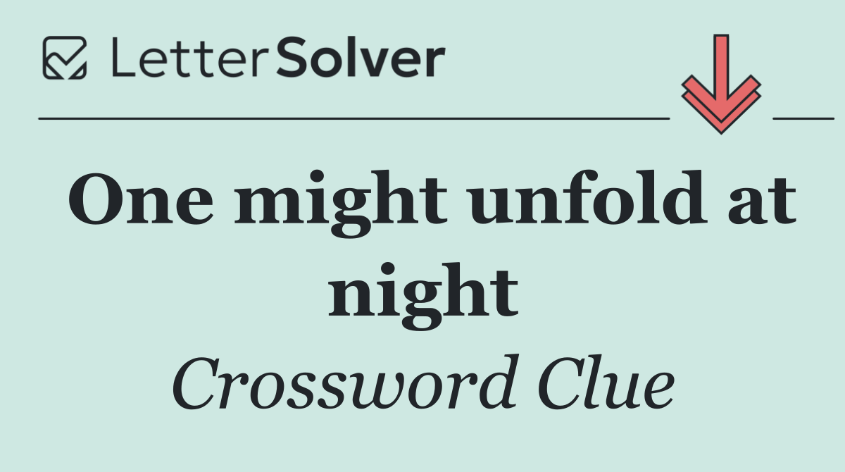 One might unfold at night