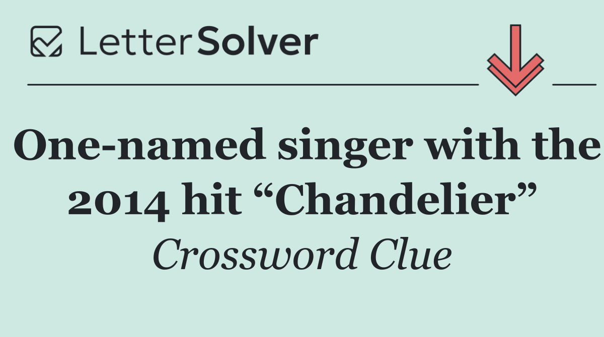 One named singer with the 2014 hit “Chandelier”