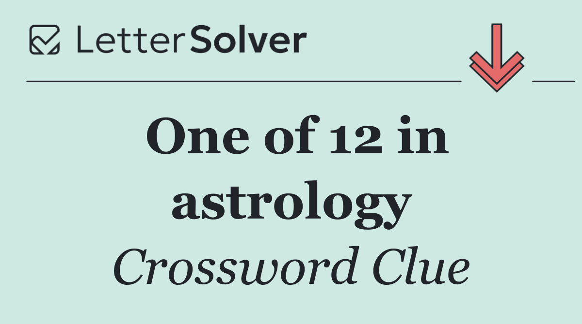 One of 12 in astrology