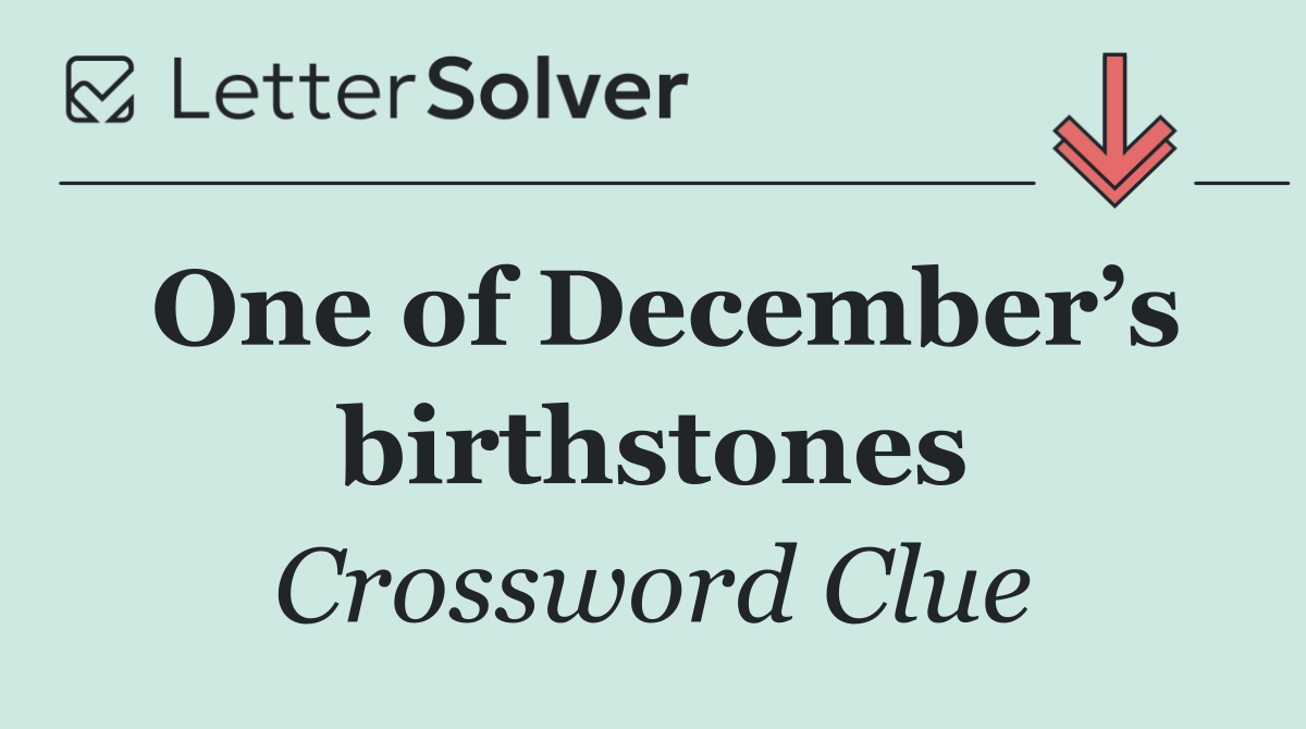 One of December’s birthstones