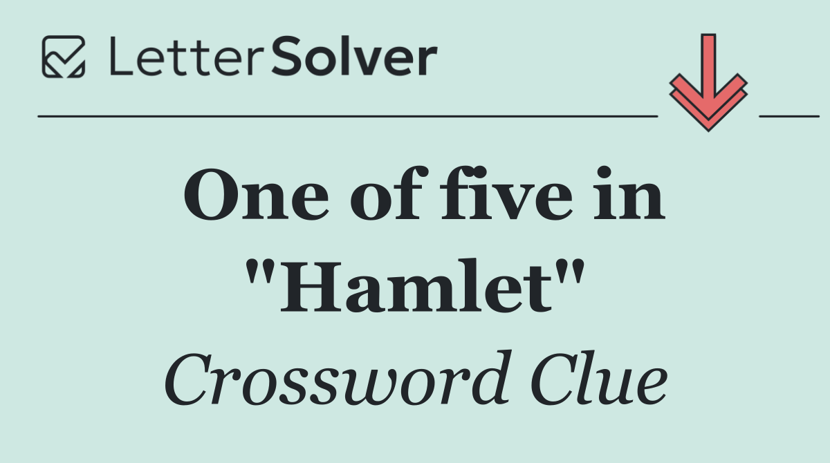 One of five in "Hamlet"