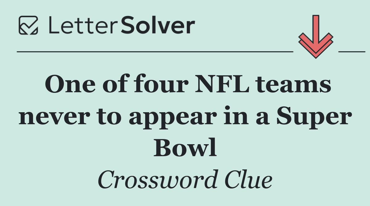 One of four NFL teams never to appear in a Super Bowl