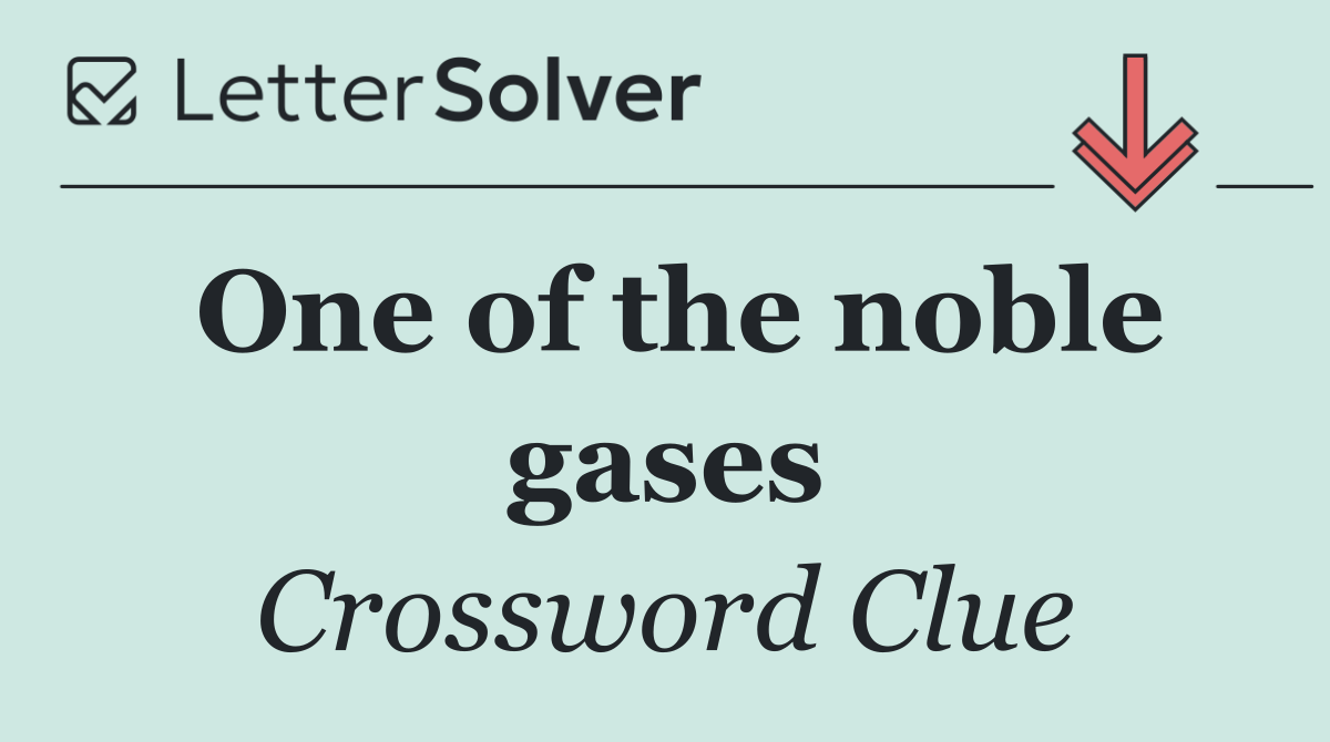 One of the noble gases