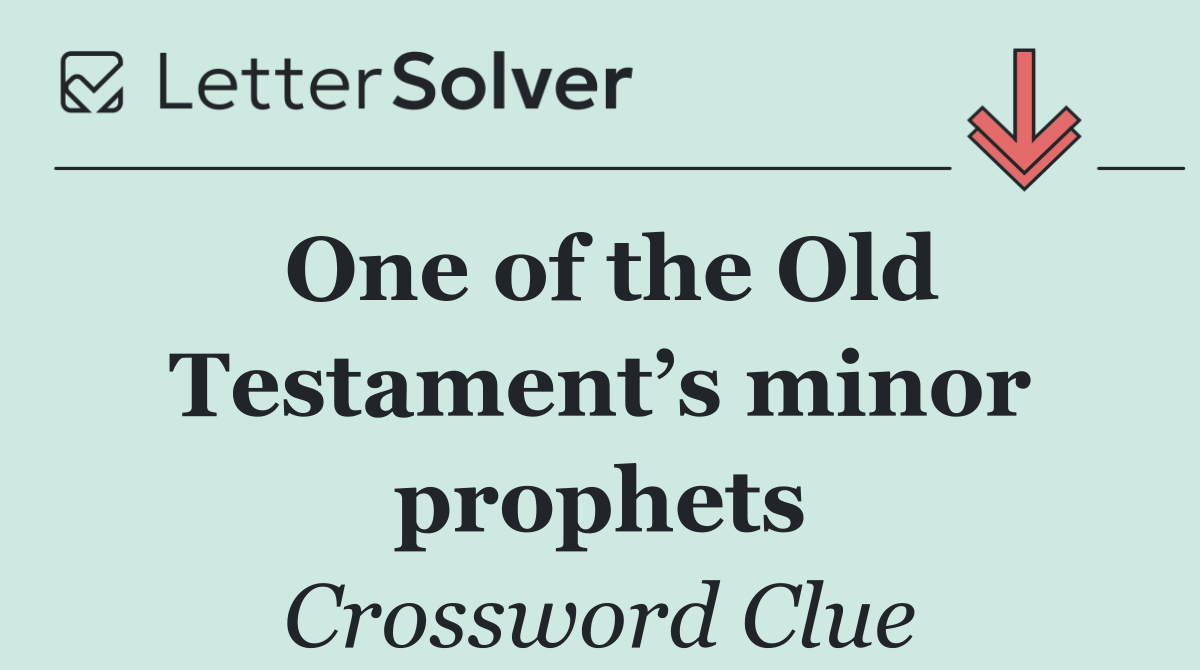 One of the Old Testament’s minor prophets