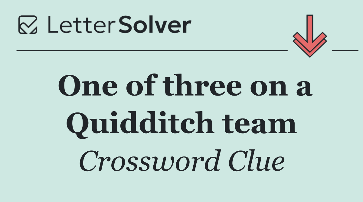 One of three on a Quidditch team