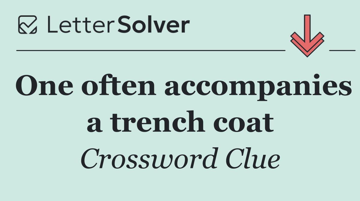 One often accompanies a trench coat