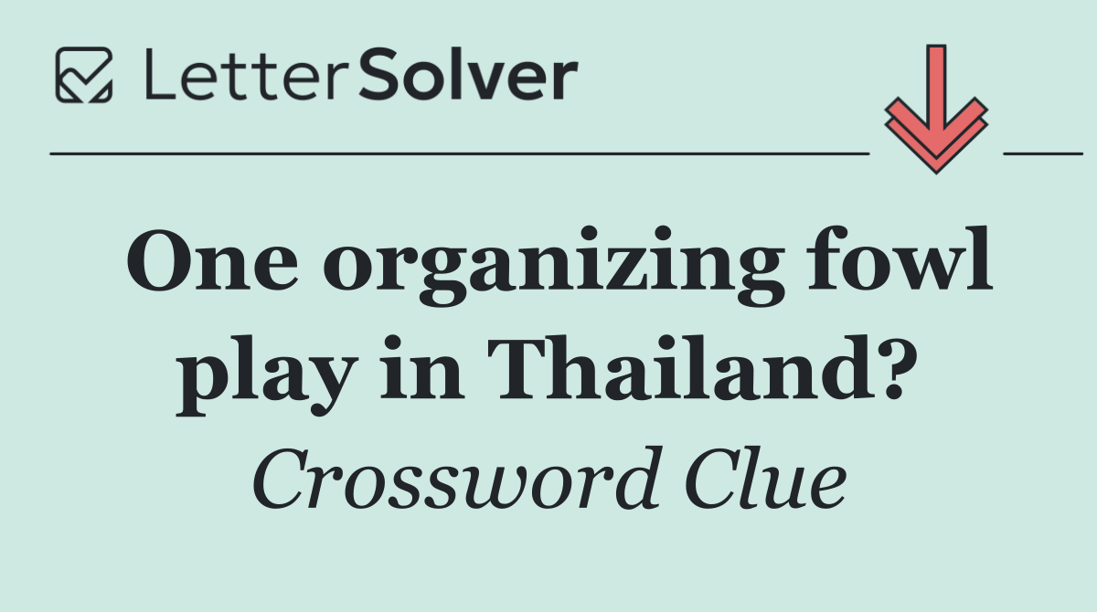 One organizing fowl play in Thailand?