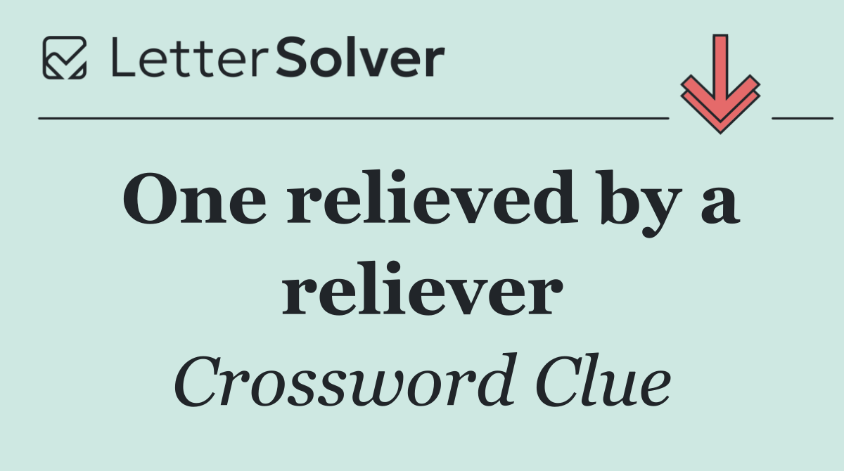 One relieved by a reliever