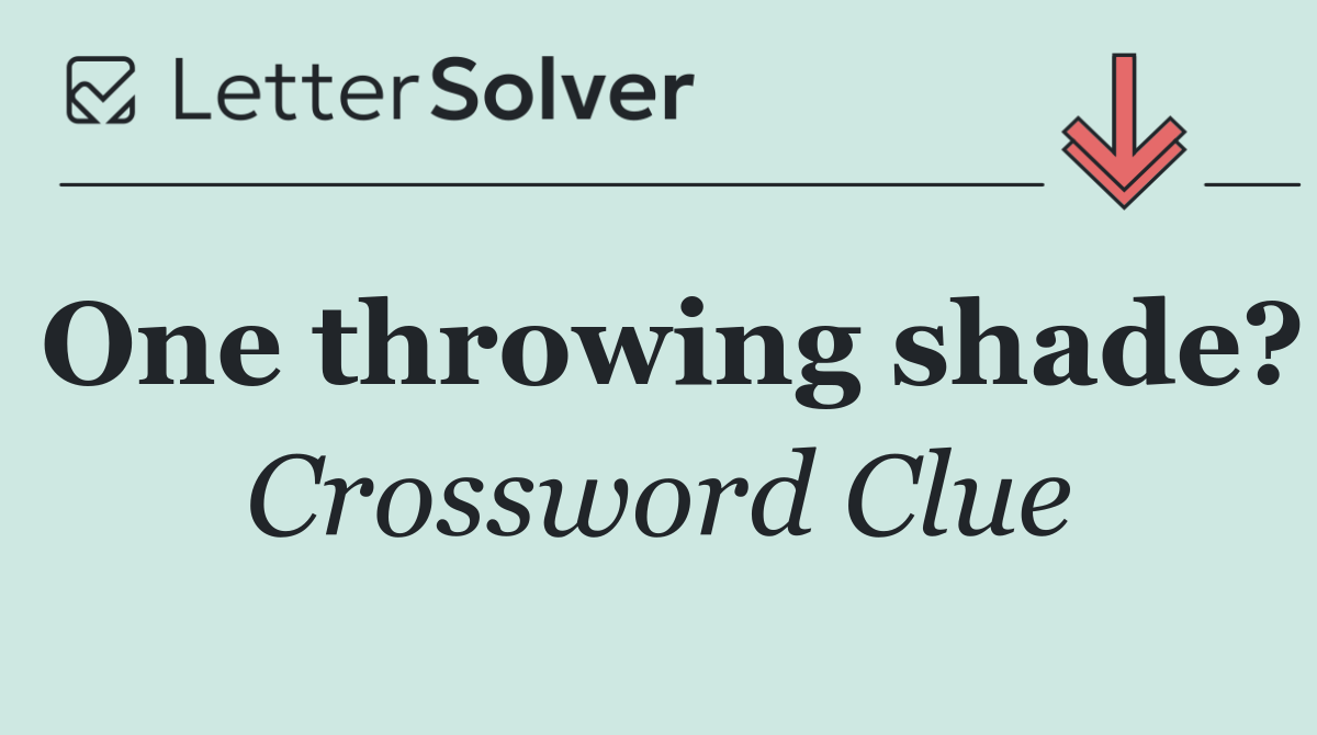 One throwing shade?