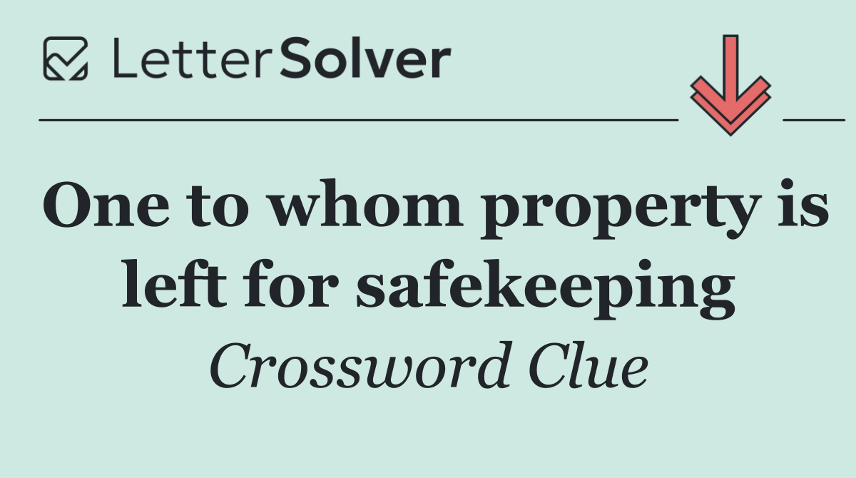 One to whom property is left for safekeeping