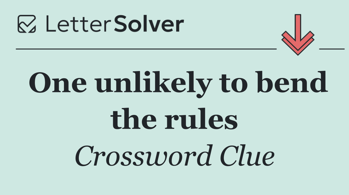 One unlikely to bend the rules