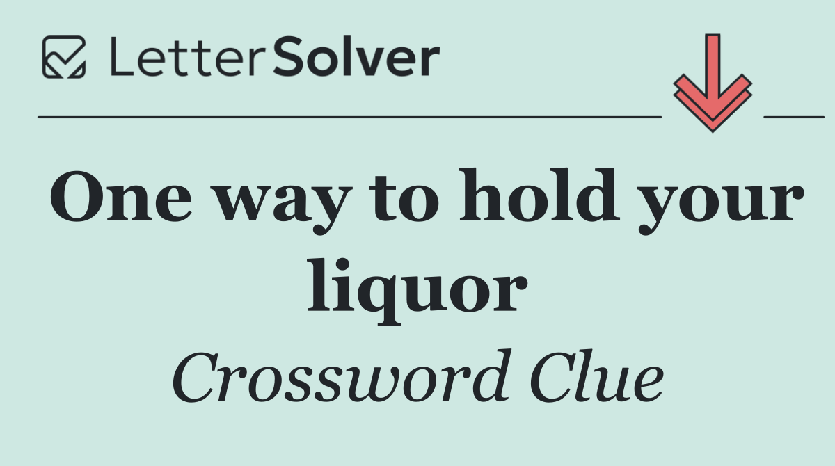 One way to hold your liquor
