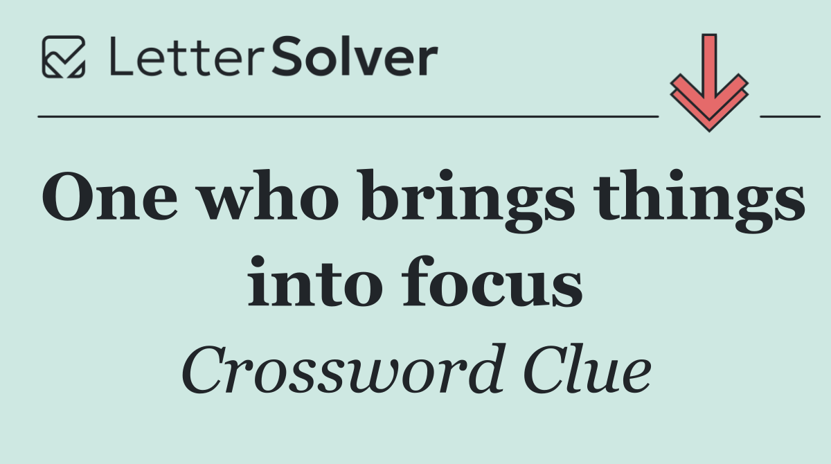 One who brings things into focus