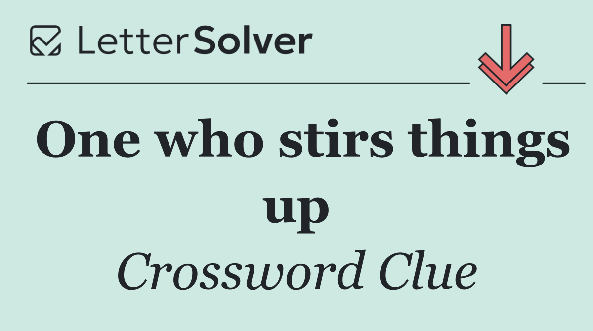 One who stirs things up