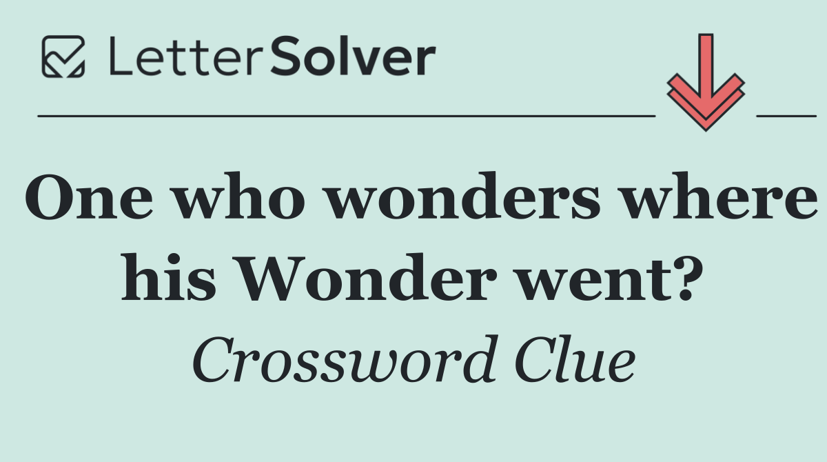 One who wonders where his Wonder went?