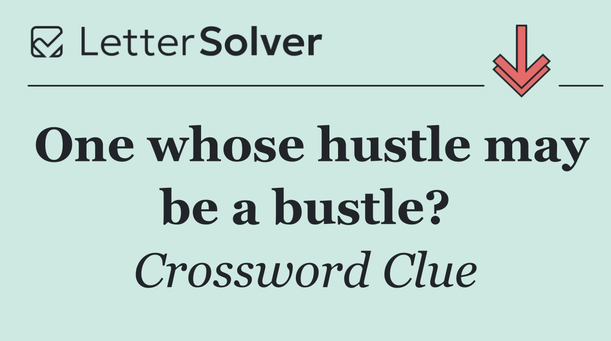 One whose hustle may be a bustle?