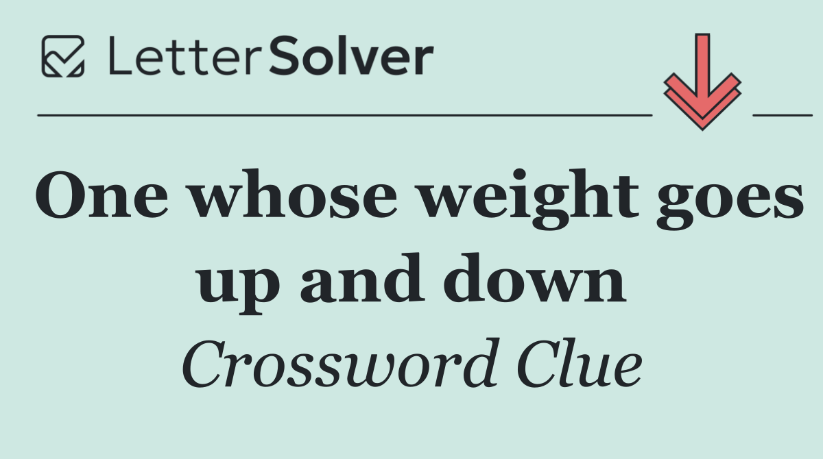 One whose weight goes up and down