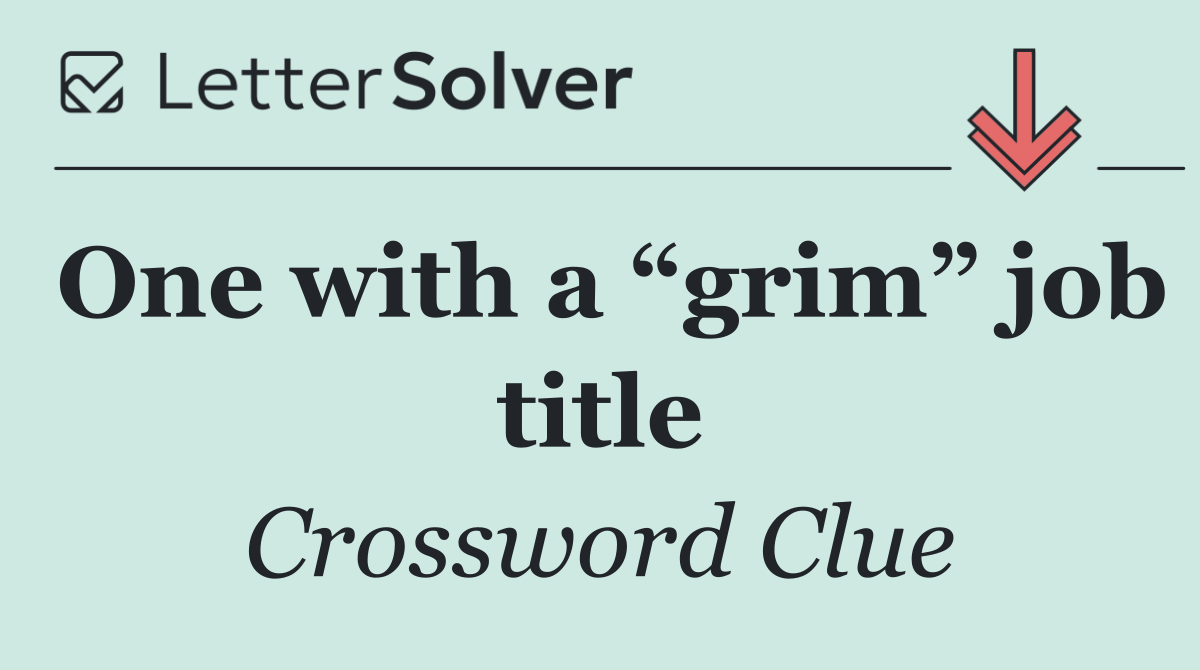 One with a “grim” job title
