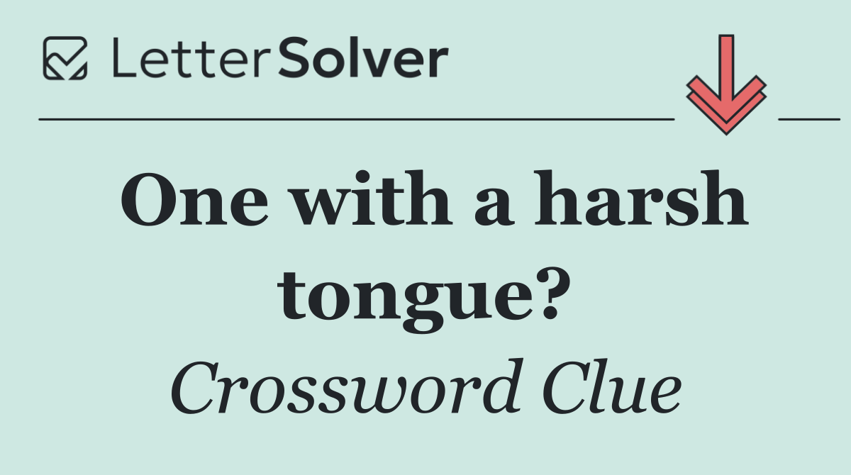 One with a harsh tongue?