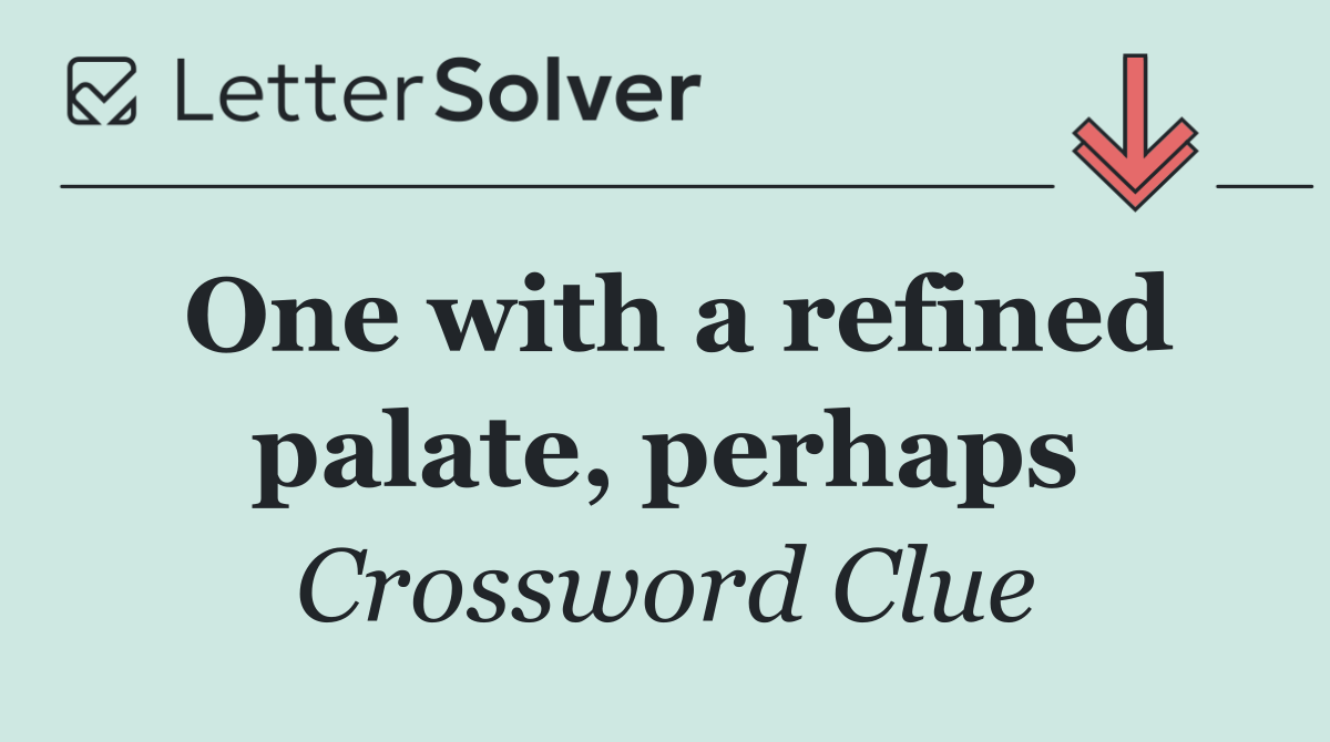 One with a refined palate, perhaps