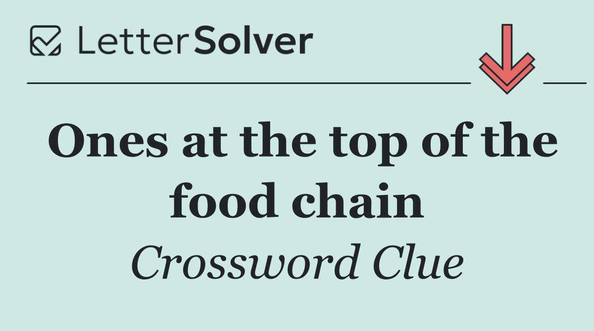Ones at the top of the food chain