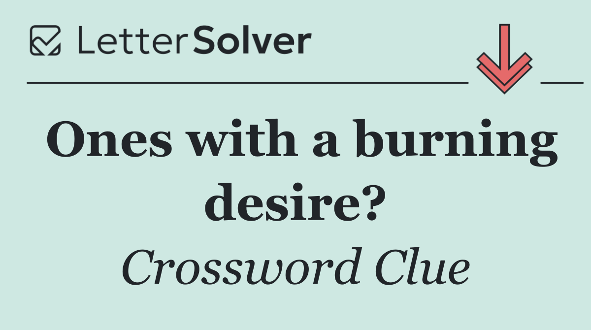 Ones with a burning desire?