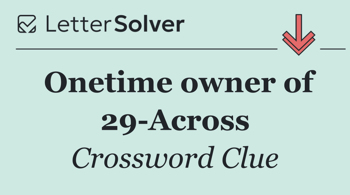 Onetime owner of 29 Across