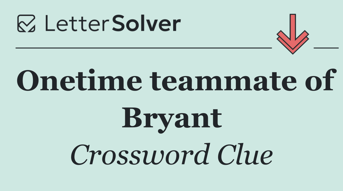 Onetime teammate of Bryant