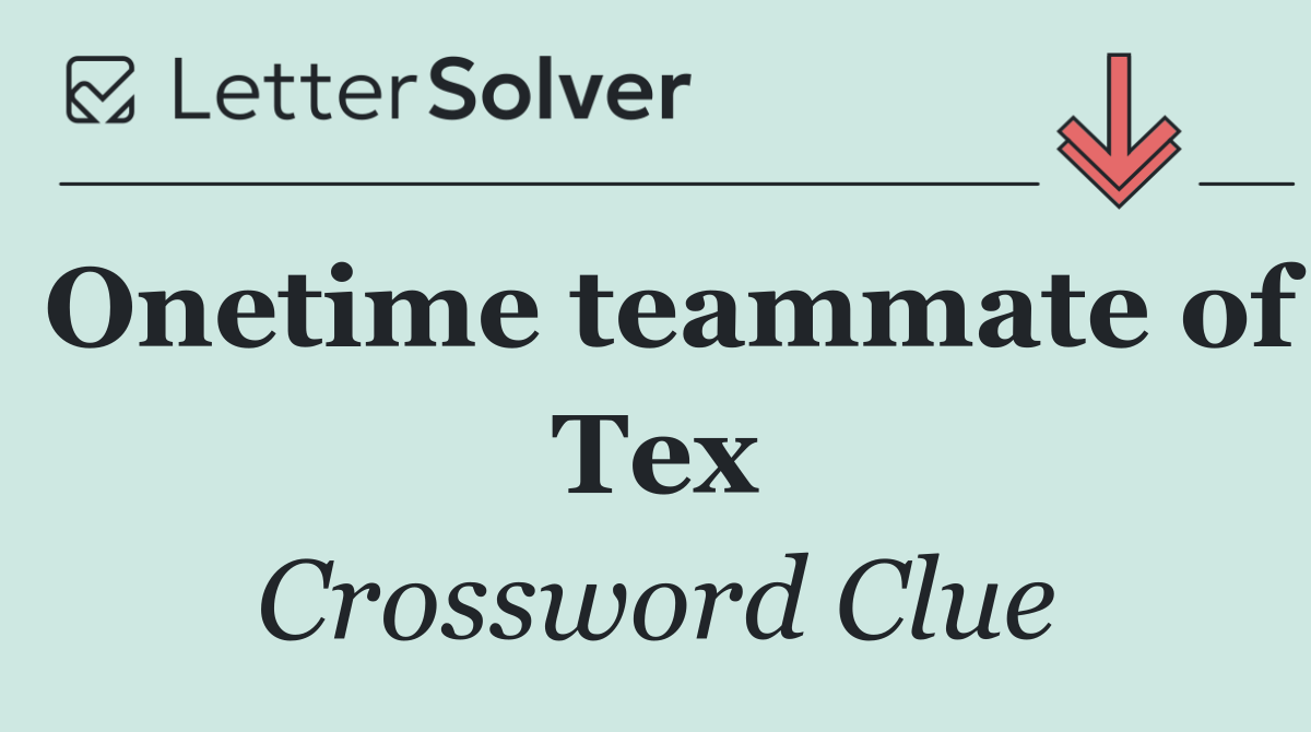 Onetime teammate of Tex