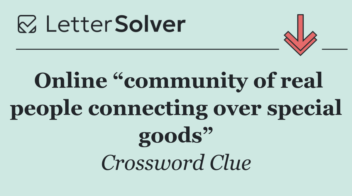 Online “community of real people connecting over special goods”