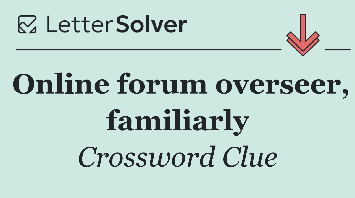 Online forum overseer, familiarly