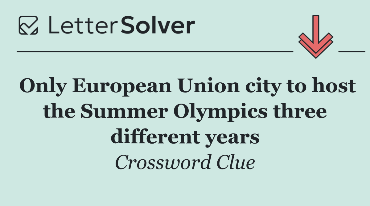 Only European Union city to host the Summer Olympics three different years