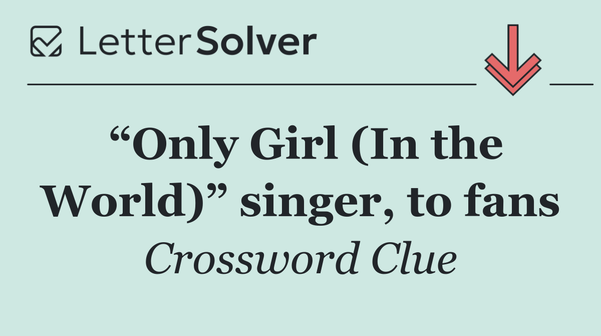 “Only Girl (In the World)” singer, to fans