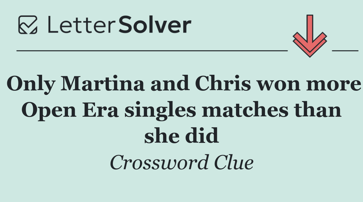 Only Martina and Chris won more Open Era singles matches than she did