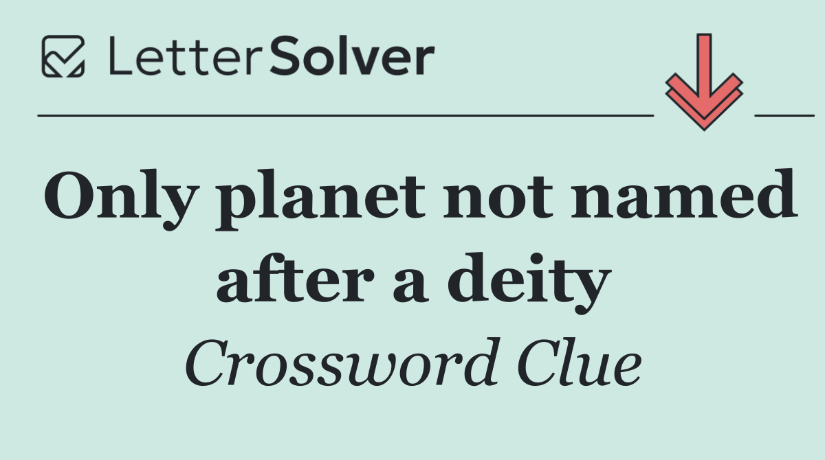 Only planet not named after a deity