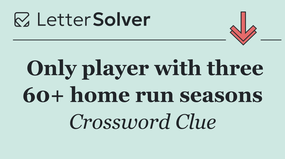 Only player with three 60+ home run seasons