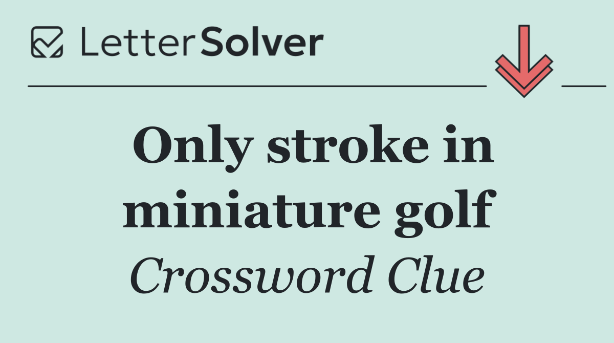 Only stroke in miniature golf