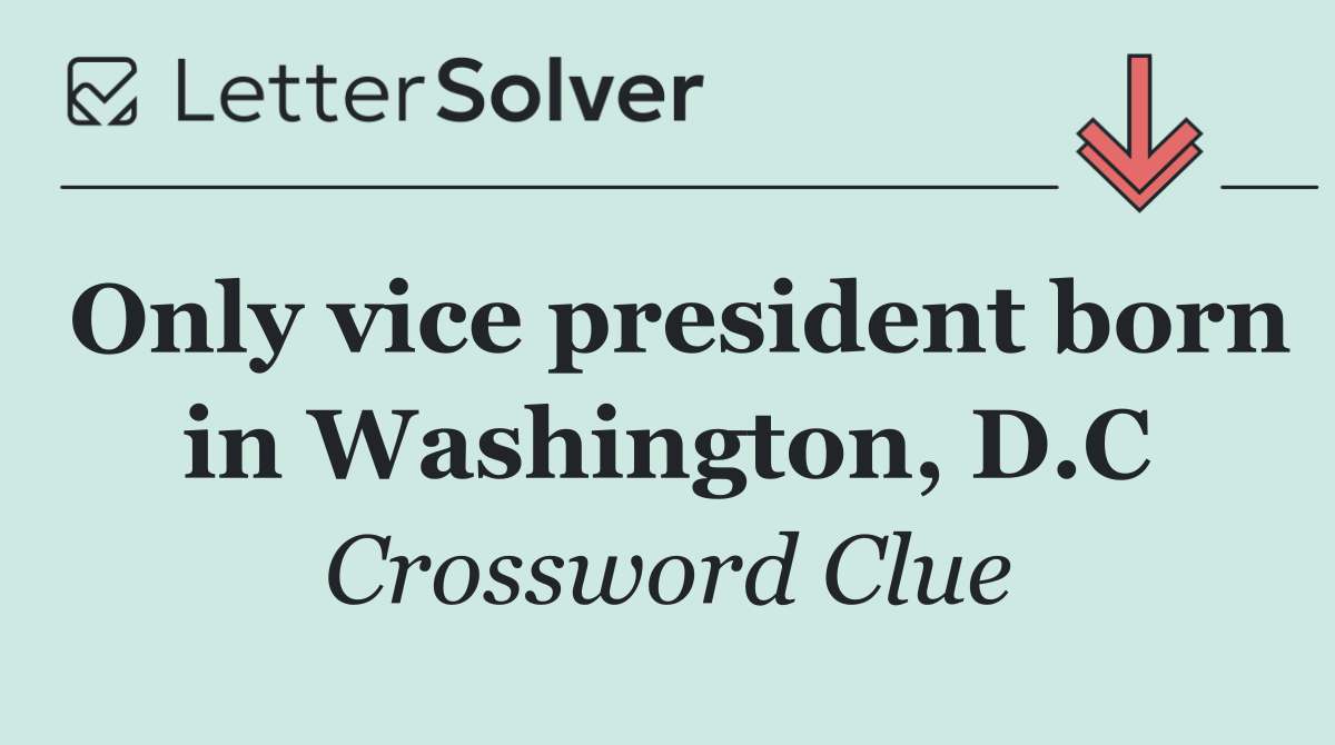 Only vice president born in Washington, D.C